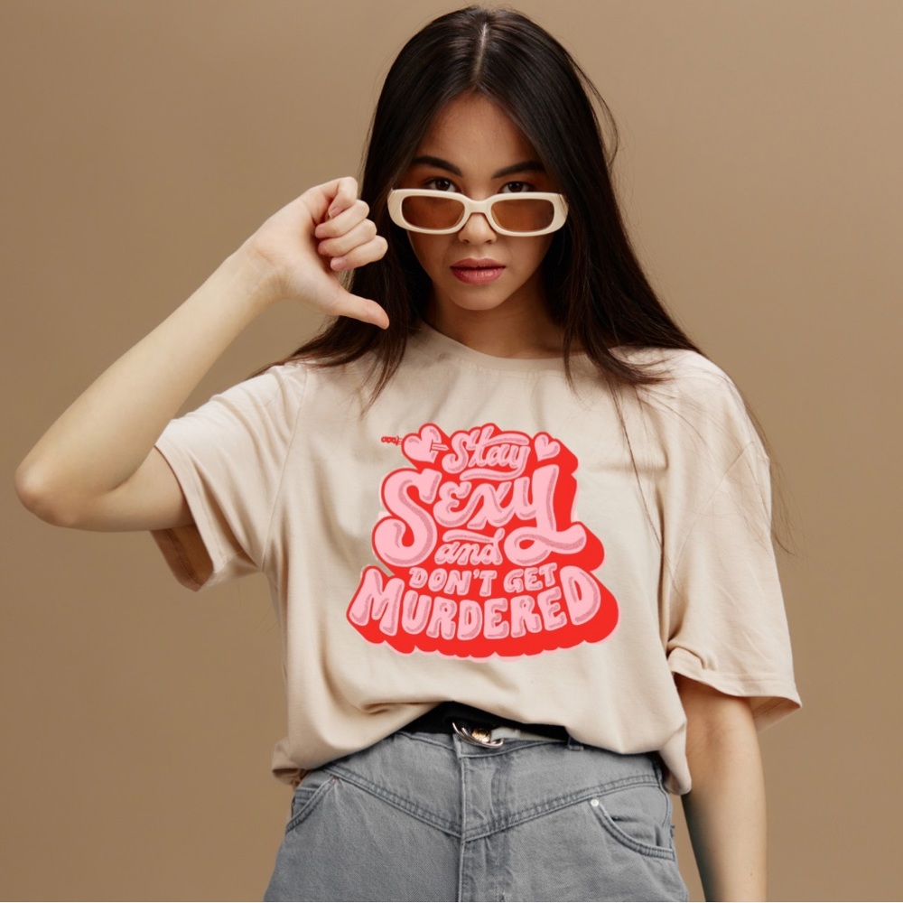 Stay Sexy and Don’t Get Murdered Tshirt
